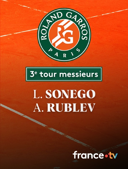 France.tv - Tennis - 3e tour Roland-Garros : L. Sonego (ITA) vs A. Rublev (---)