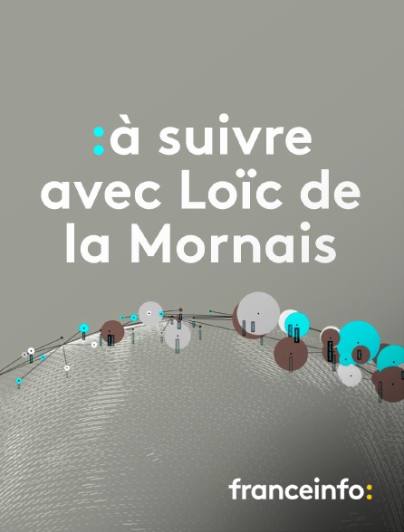 franceinfo: - A suivre avec Loïc de la Mornais