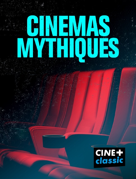 CINE+ Classic - Cinémas mythiques