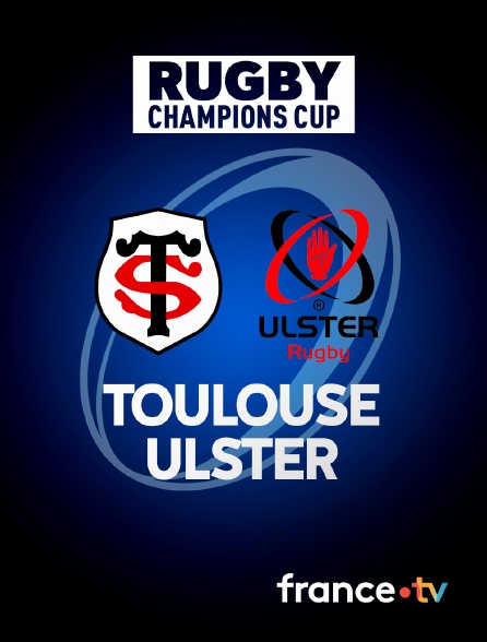 france.tv - Rugby - Champions Cup : Toulouse / Ulster en replay