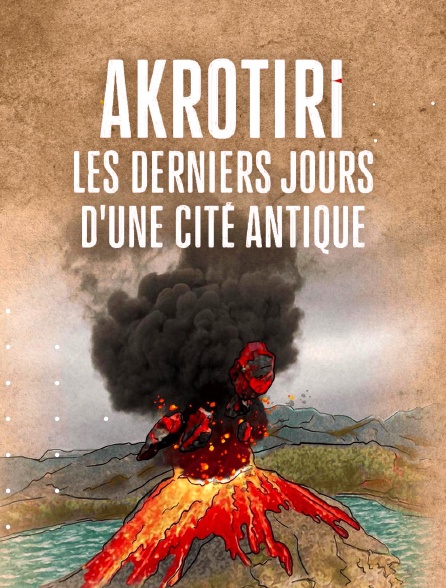 france.tv - Akrotiri, les derniers jours d'une cité antique en replay
