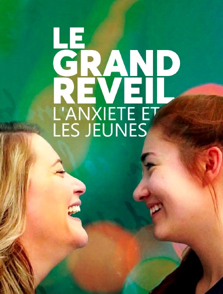 Le grand réveil, l'anxiété et les jeunes