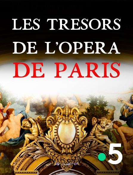 France 5 - Les trésors de l'Opéra de Paris