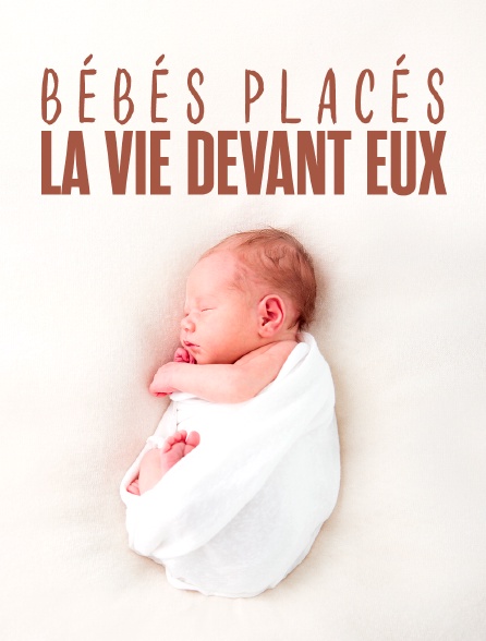 Bébés placés, la vie devant eux