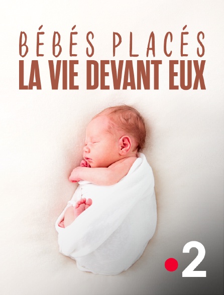 France 2 - Bébés placés, la vie devant eux
