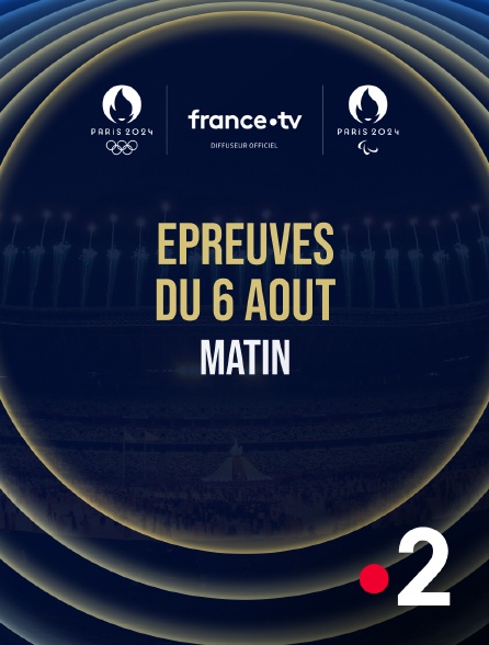 France 2 - Paris 2024 - Epreuves du 6 août : Session de matin - 06/08/2024 à 09h35