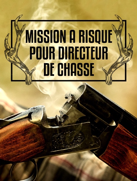 Mission à risque pour directeur de chasse