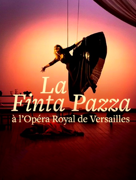 La Finta Pazza à l'Opéra Royal de Versailles