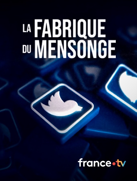 france.tv - La fabrique du mensonge