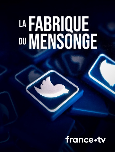 France.tv - La fabrique du mensonge