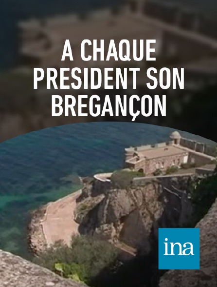 INA - A chaque Président son Brégançon