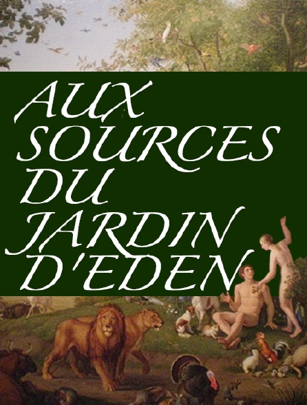 Aux sources du jardin d'Eden