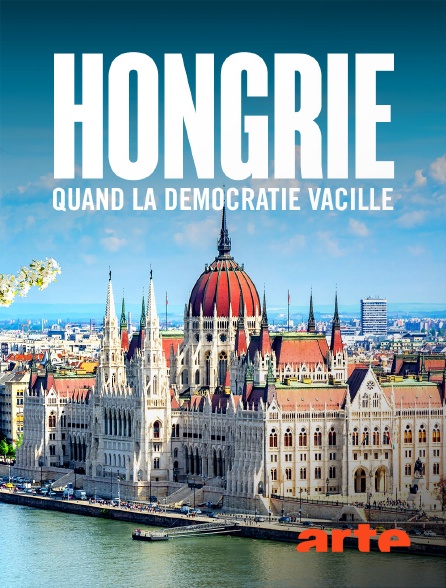 Arte - Hongrie, quand la démocratie vacille