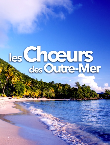 Les choeurs des Outre-mer