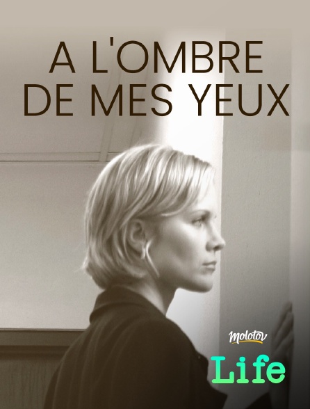 Molotov Channels Life - À l'ombre de mes yeux