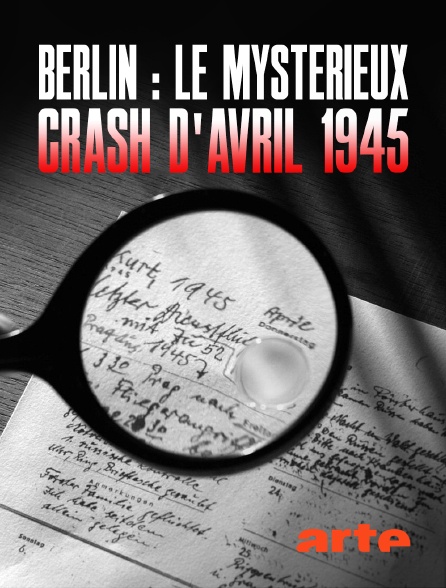 Arte - Berlin : le mystérieux crash dʼavril 1945