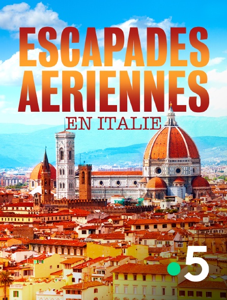 France 5 - Escapades aériennes en Italie