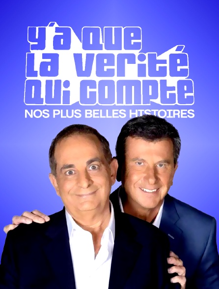 Y'a que la vérité qui compte : nos plus belles histoires