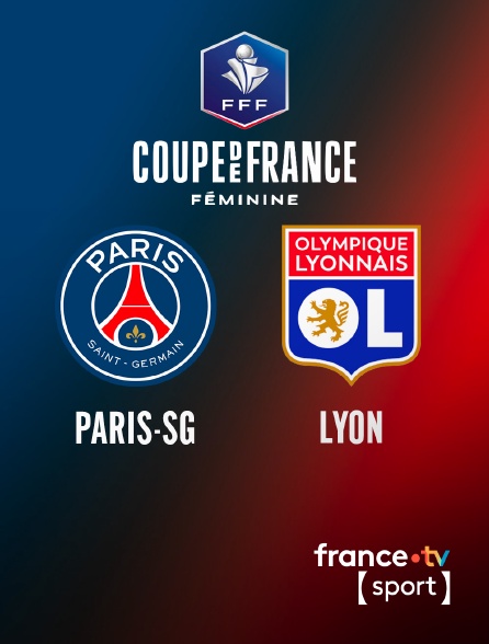 France.tv Sport - Football - Coupe de France féminine : Paris-SG / Lyon en replay