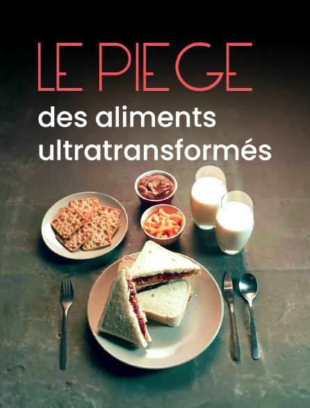 Tous accros : le piège des aliments ultratransformés
