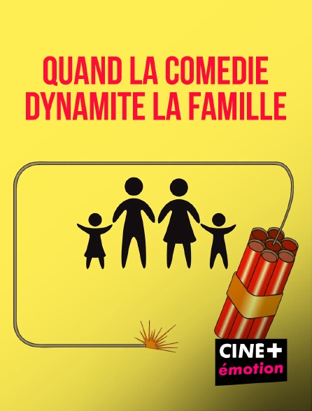 CINE+ Emotion - Quand la comédie dynamite la famille