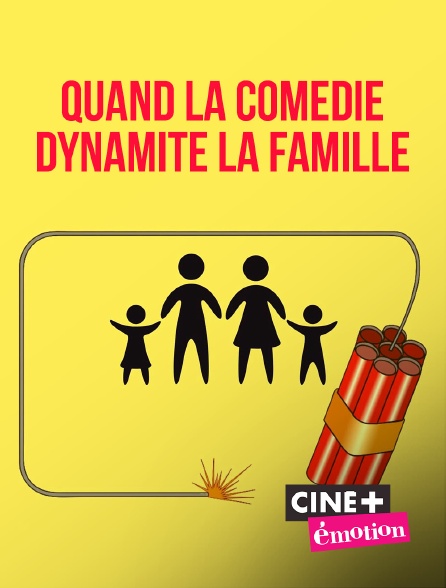 Ciné+ Emotion - Quand la comédie dynamite la famille