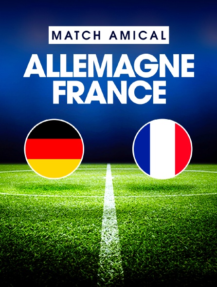 Football - Match amical international : Allemagne / France