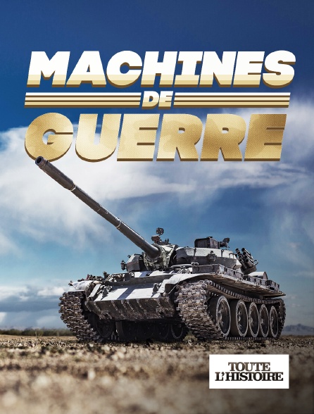 Toute l'Histoire - Machines de guerre