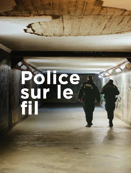 Police... sur le fil