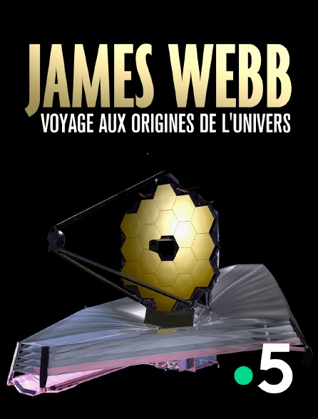France 5 - James Webb, voyage aux origines de l'univers
