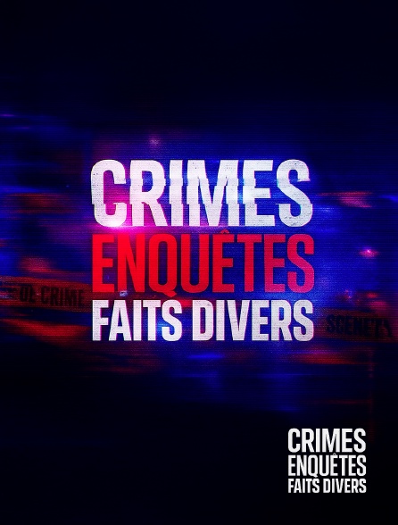 Crimes, Enquêtes, Faits divers - LIVE