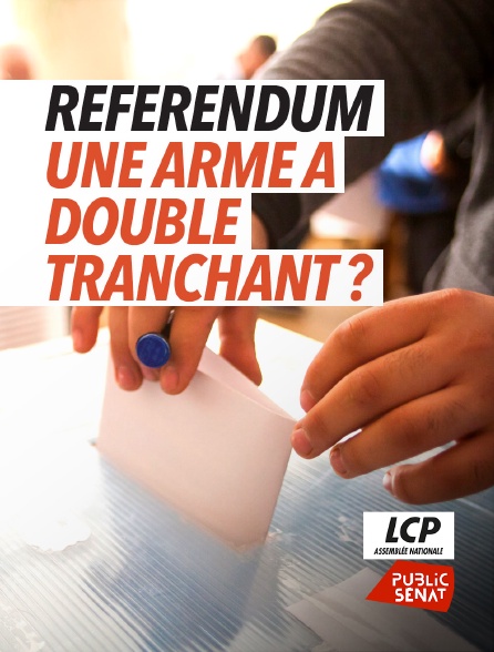 LCP Public Sénat - Référendum, une arme à double tranchant ?