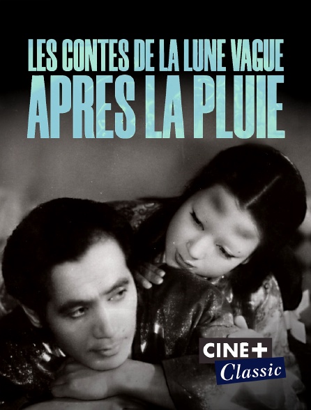 Ciné+ Classic - Les contes de la lune vague après la pluie