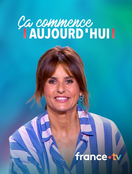 france.tv - Ça commence aujourd'hui en replay