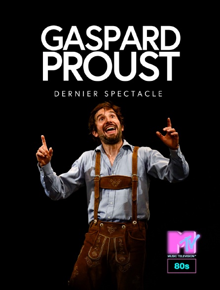 MTV 80' - Gaspard Proust : Dernier Spectacle