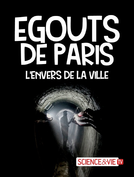 Science et Vie TV - Egouts de Paris : l'envers de la Ville Lumière