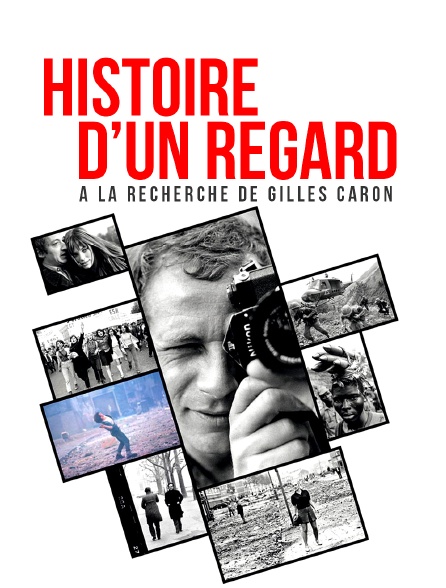 Histoire d'un regard - A la recherche de Gilles Caron