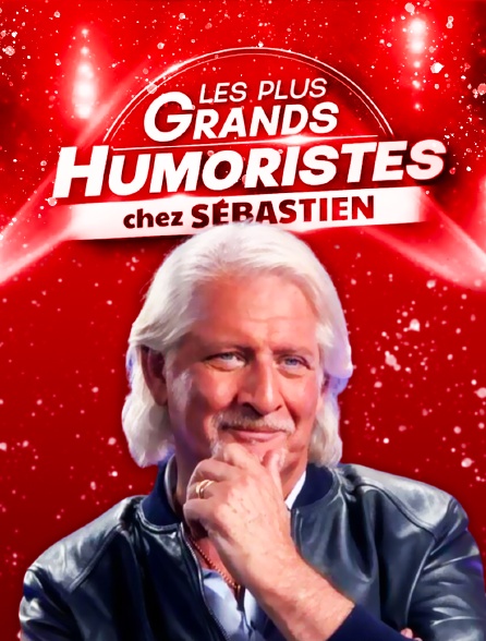 Les plus grands humoristes chez Sébastien !