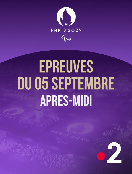 France 2 - Paris 2024 - Epreuves du 5 septembre : session d'après-midi