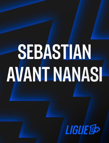 Ligue 1+ - Sebastian avant Nanasi