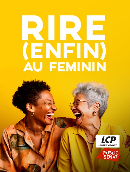 LCP Public Sénat - Rire (enfin) au féminin