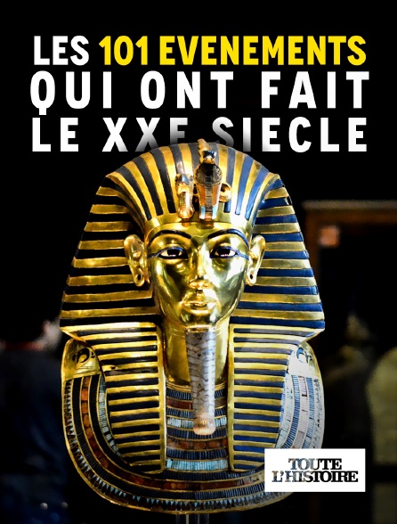 Toute l'Histoire - Les 101 événements qui ont fait le XXe siècle
