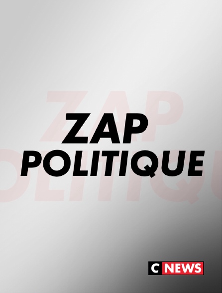 CNEWS - Zap politique