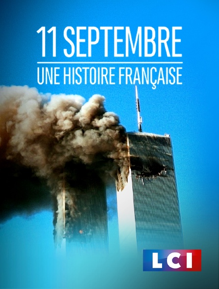 LCI - La Chaîne Info - 11 septembre, une histoire française