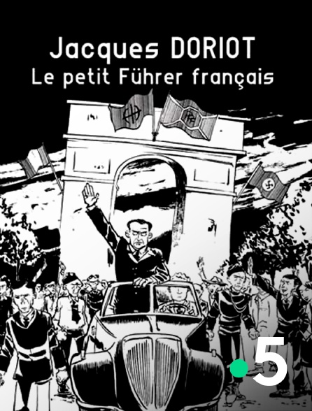 France 5 - Jacques Doriot, le petit Führer français