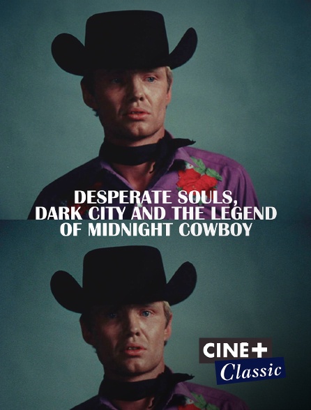 Ciné+ Classic - Desperate Souls, Dark City and the Legend of Midnight Cowboy