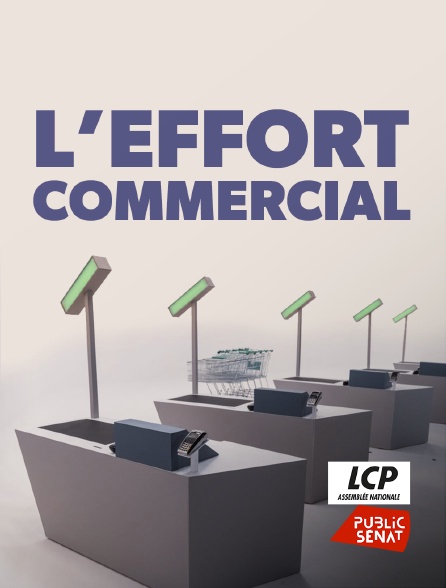 LCP Public Sénat - L'effort commercial