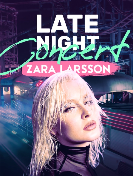 Zara Larsson: Late Night Concert