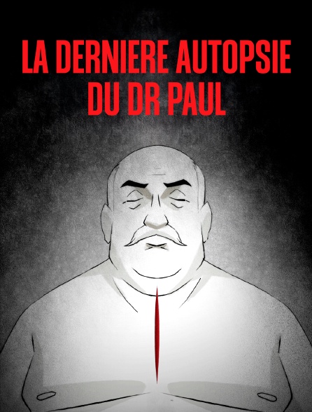La dernière autopsie du Dr Paul