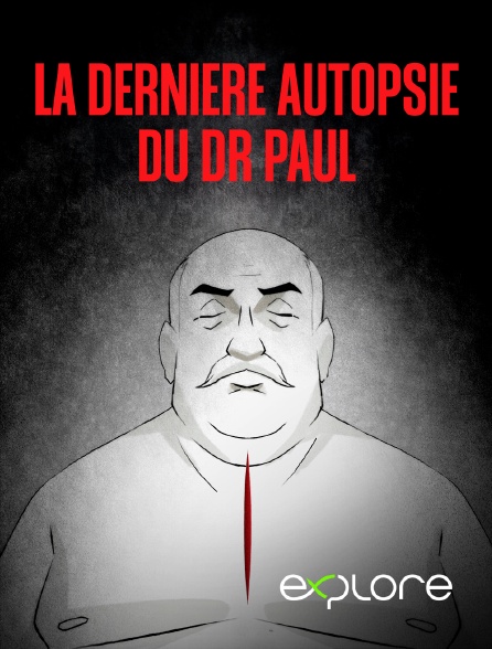 EXPLORE - La dernière autopsie du Dr Paul